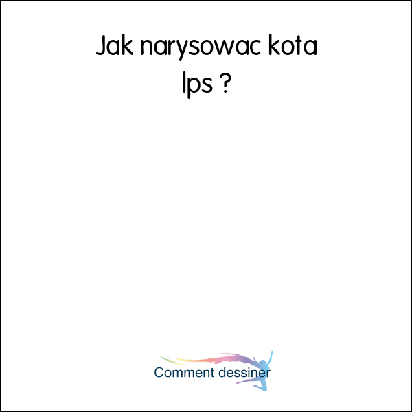 Jak narysować kota lps